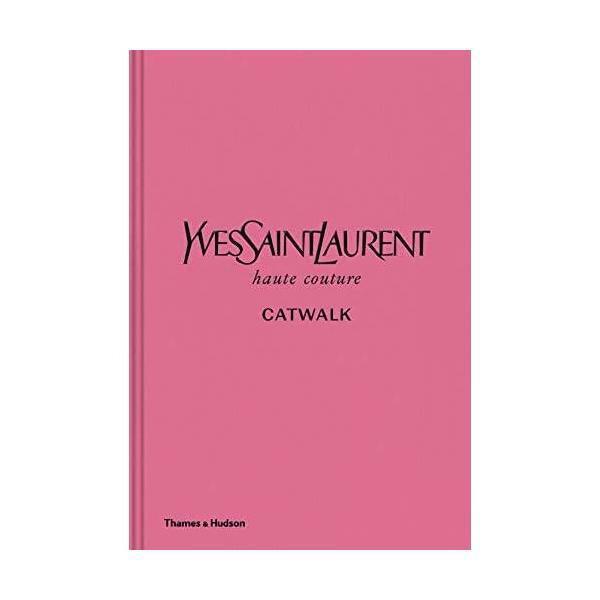 Yves Saint Laurent: The Complete Haute Couture Collections, 1962-2002 (Catwalk) - Thirty Six Knots - thirtysixknots.com