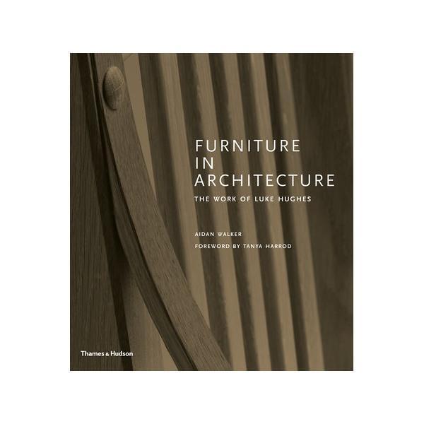 Furniture in Architecture - The Work of Luke Hughes - Thirty Six Knots - thirtysixknots.com